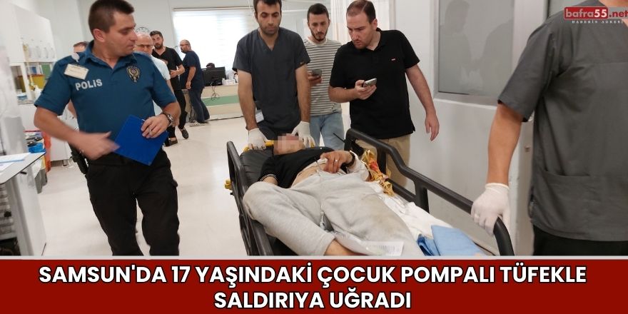 Samsun'da 17 Yaşındaki Çocuk Pompalı Tüfekle Saldırıya Uğradı