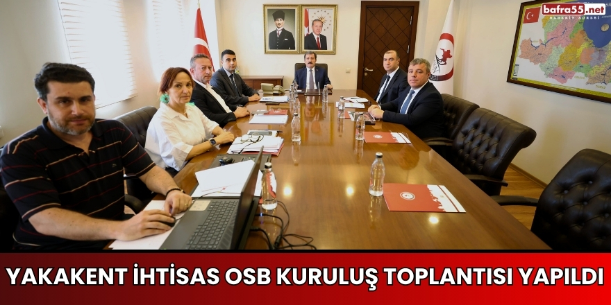 Yakakent İhtisas OSB Kuruluş Toplantısı Yapıldı