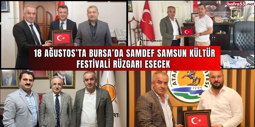 18 Ağustos’ta Bursa’da SAMDEF Samsun Kültür Festivali Rüzgarı Esecek