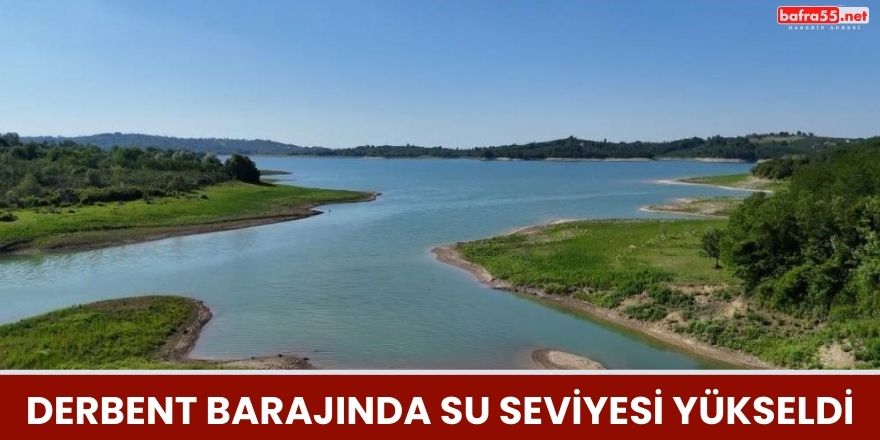 Derbent Barajında Su Seviyesi Yükseldi