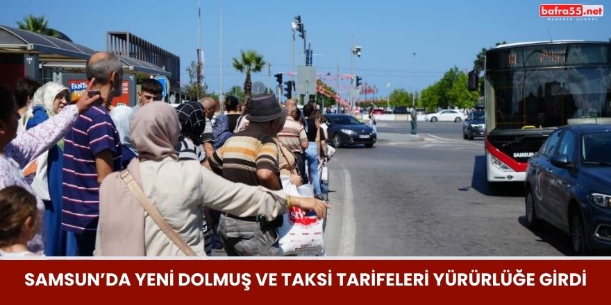 Samsun'da Yeni Dolmuş ve Taksi Tarifeleri Uygulanmaya Başladı