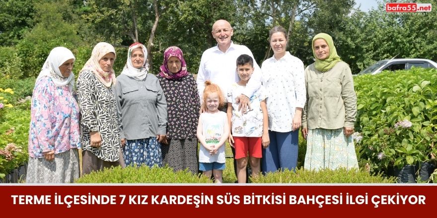 Terme İlçesinde 7 Kız Kardeşin Süs Bitkisi Bahçesi İlgi Çekiyor