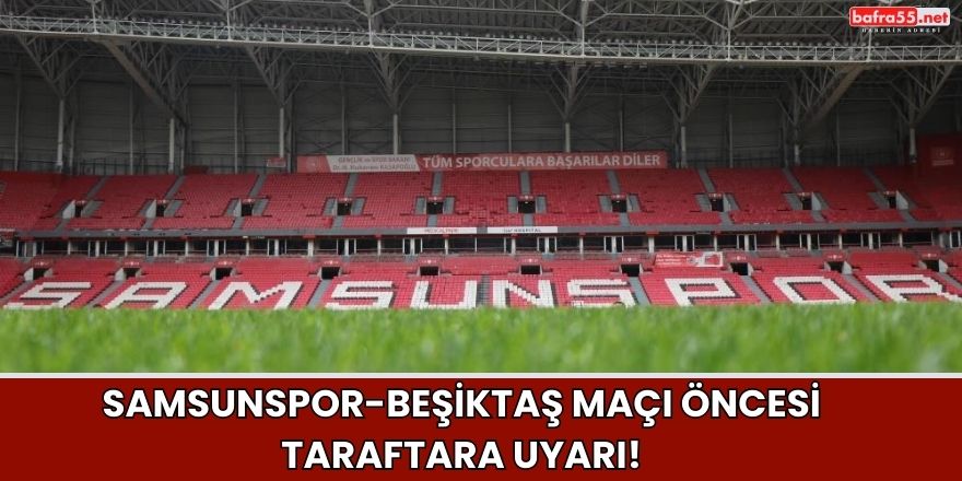 Spor polisinden Samsunspor-Beşiktaş maçı öncesi taraftara uyarı