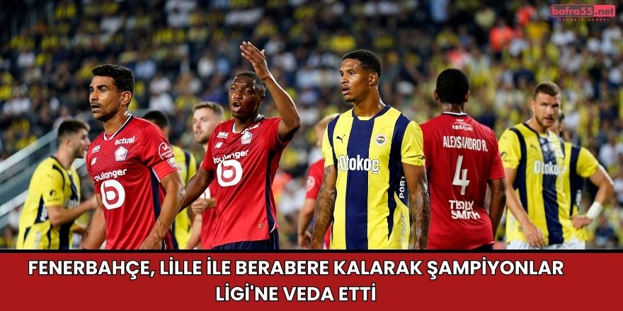 Fenerbahçe, Lille ile Berabere Kalarak Şampiyonlar Ligi'ne Veda Etti