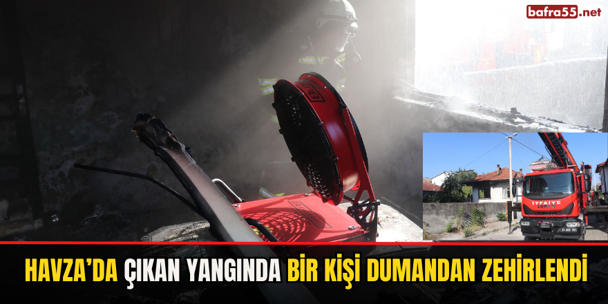 Havza’da Çıkan Yangında Bir Kişi Dumandan Zehirlendi