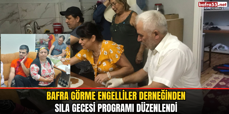 Bafra Görme Engelliler Derneğinden Sıla Gecesi Programı Düzenlendi 