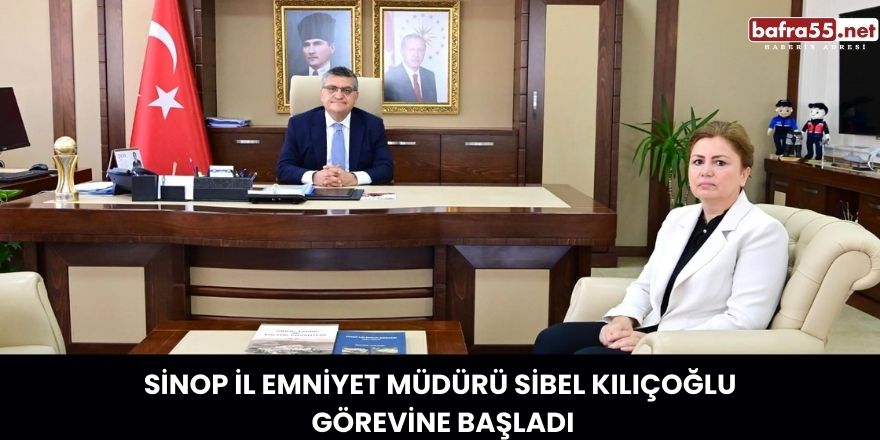 Sinop İl Emniyet Müdürü Sibel Kılıçoğlu Görevine Başladı