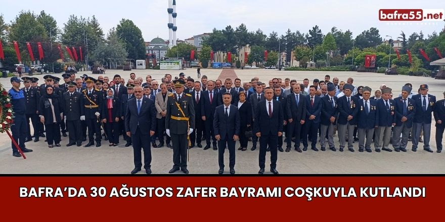 Bafra’da 30 Ağustos Zafer Bayramı Coşkuyla Kutlandı