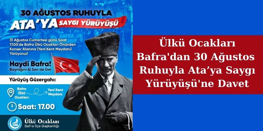 Ülkü Ocakları Bafra'dan 30 Ağustos Ruhuyla Ata’ya Saygı Yürüyüşü'ne Davet