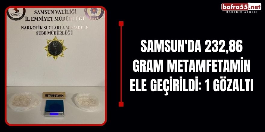 Samsun'da 232,86 gram metamfetamin ele geçirildi: 1 gözaltı