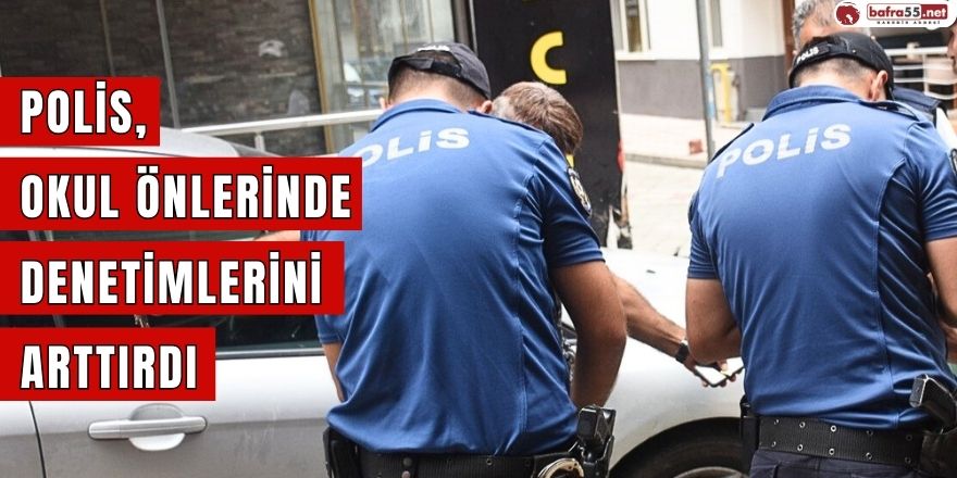 Polis okul önlerinde denetimlerini arttırdı