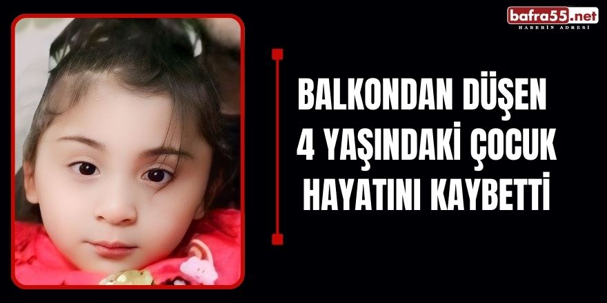 Balkondan düşen 4 yaşındaki çocuk hayatını kaybetti