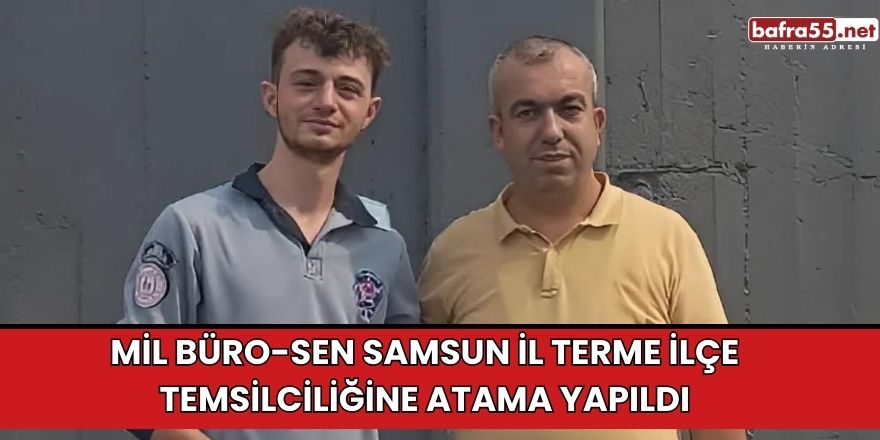 Mil Büro-Sen Samsun İl Terme İlçe Temsilciliğine atama yapıldı