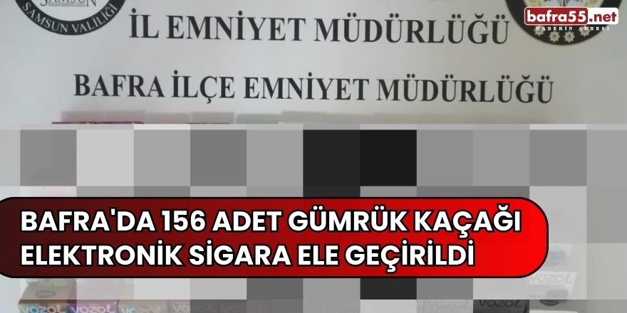 Bafra'da 156 Adet Gümrük Kaçağı Elektronik Sigara Ele Geçirildi