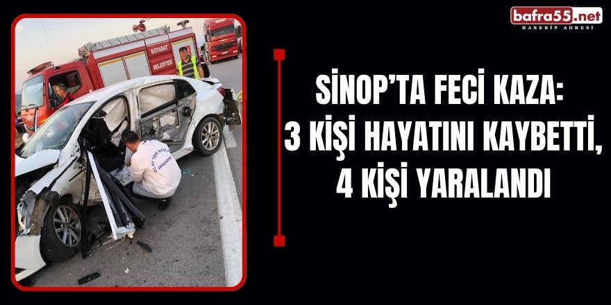 Sinop’ta Feci Kaza: 3 Kişi Hayatını Kaybetti, 4 Kişi Yaralandı