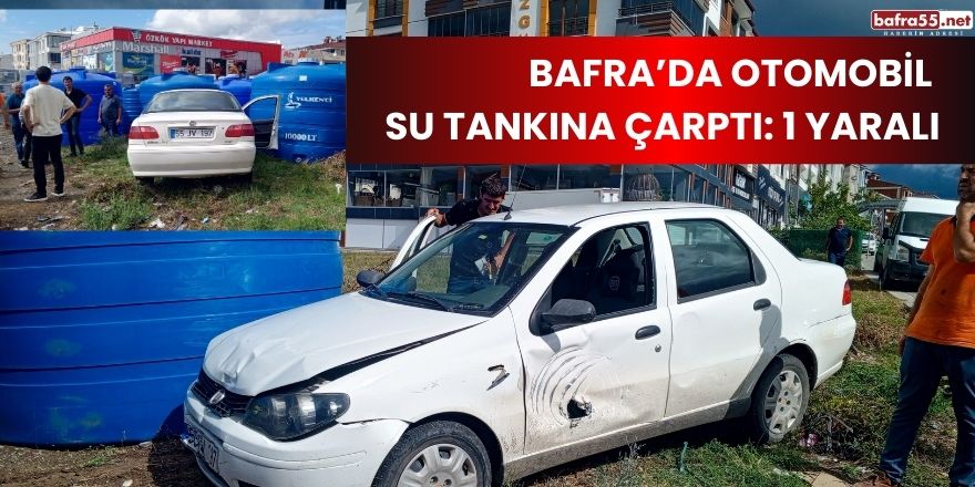 Bafra'da otomobil su tankına çarptı: 1 yaralı