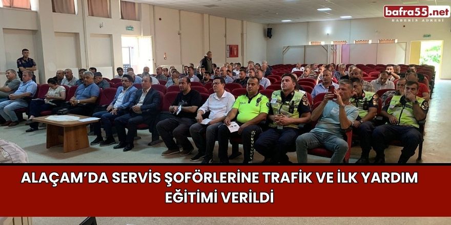 Alaçam’da Servis Şoförlerine Trafik ve İlk Yardım Eğitimi Verildi