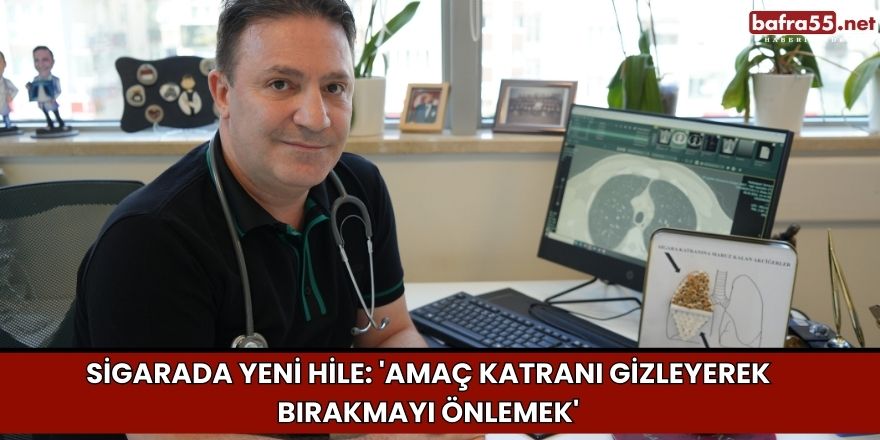 Sigarada yeni hile: 'Amaç katranı gizleyerek bırakmayı önlemek'