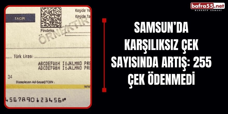 Samsun’da Karşılıksız Çek Sayısında Artış: 255 Çek Ödenmedi