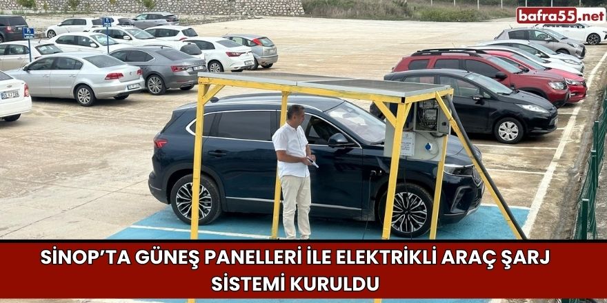 Sinop’ta Güneş Panelleri ile Elektrikli Araç Şarj Sistemi Kuruldu