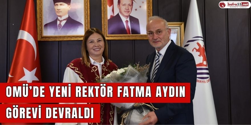 OMÜ Yeni Rektör Fatma Aydın görevi devraldı