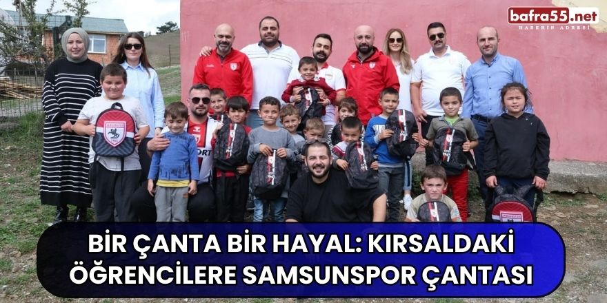 Bir Çanta Bir Hayal: Kırsaldaki öğrencilere Samsunspor çantası