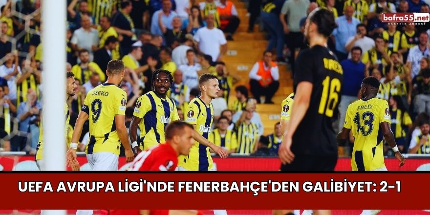 UEFA Avrupa Ligi'nde Fenerbahçe'den Galibiyet: 2-1