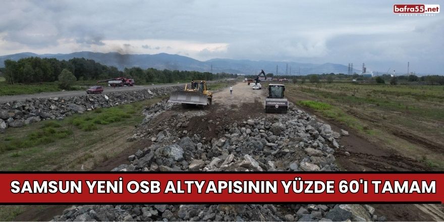 Samsun Yeni OSB altyapısının yüzde 60'ı tamam