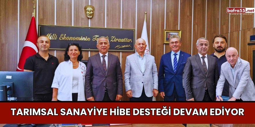 Tarımsal Sanayiye Hibe Desteği Devam Ediyor