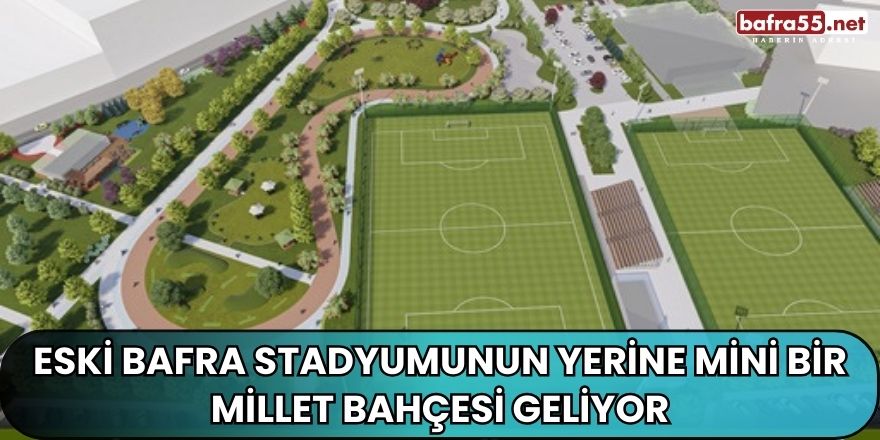 Eski Bafra Stadyumunun Yerine Mini Bir Millet Bahçesi Geliyor