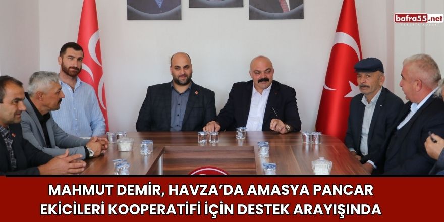 Mahmut Demir, Havza’da Amasya Pancar Ekicileri Kooperatifi İçin Destek Arayışında