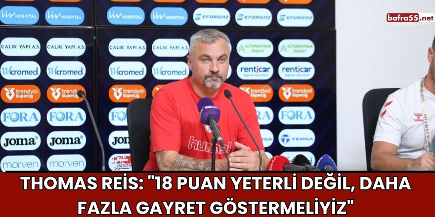 Thomas Reis: "18 Puan Yeterli Değil, Daha Fazla Gayret Göstermeliyiz"