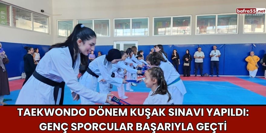 Taekwondo Dönem Kuşak Sınavı Yapıldı: Genç Sporcular Başarıyla Geçti