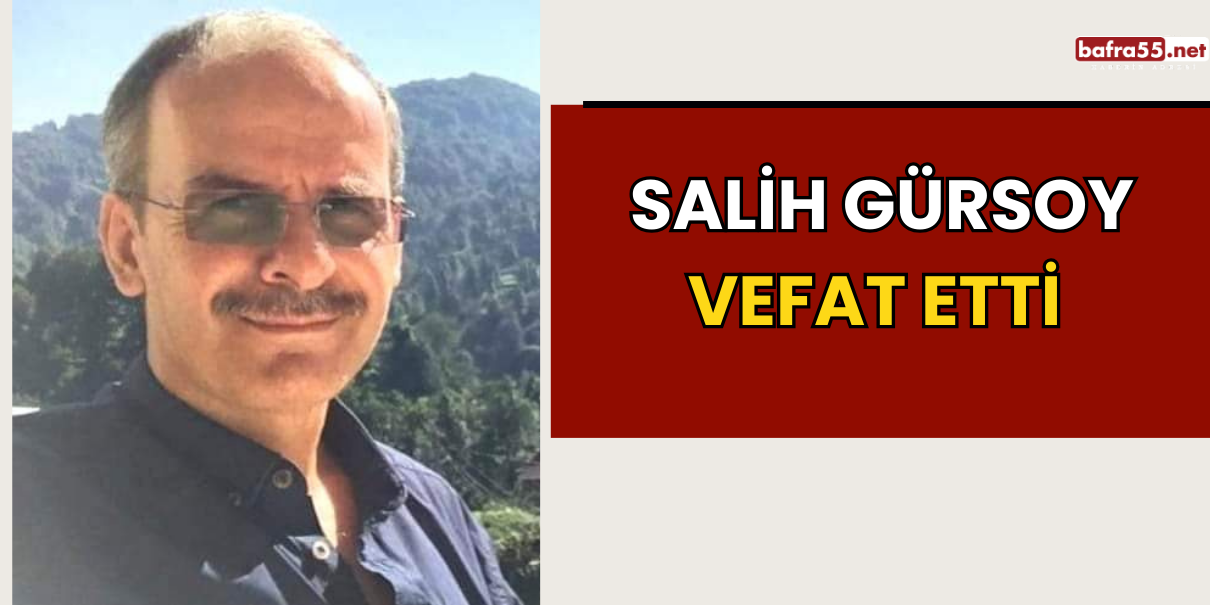 SALİH GÜRSOY VEFAT ETTİ 