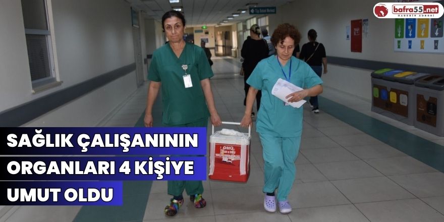 Sağlık çalışanının organları 4 kişiye umut oldu