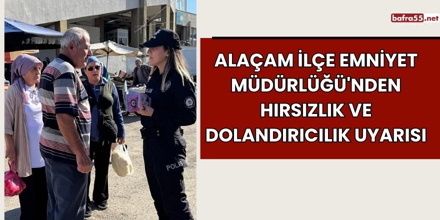 Alaçam İlçe Emniyet Müdürlüğü'nden Hırsızlık ve Dolandırıcılık Uyarısı