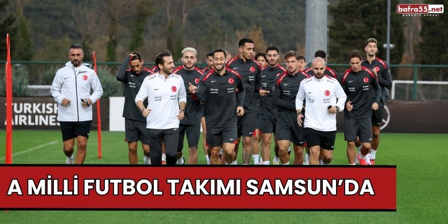 A Milli Futbol Takımı Samsun’da