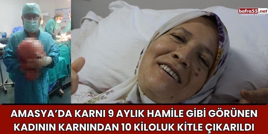 Amasya’da Karnı 9 Aylık Hamile Gibi Görünen Kadının Karnından 10 Kiloluk Kitle Çıkarıldı