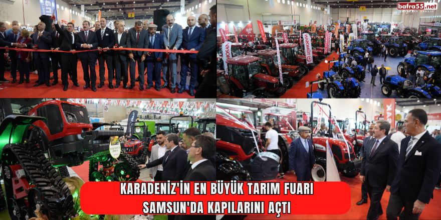 Karadeniz'in En Büyük Tarım Fuarı Samsun'da Kapılarını Açtı