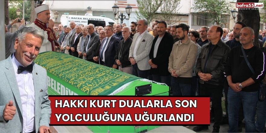 Hakkı Kurt Dualarla Son Yolculuğuna Uğurlandı