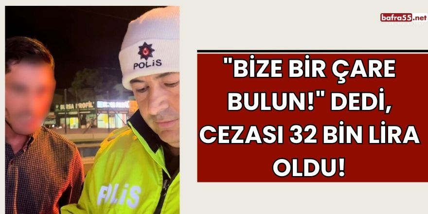 "Bize Bir Çare Bulun!" Dedi, Cezası 32 Bin Lira Oldu!