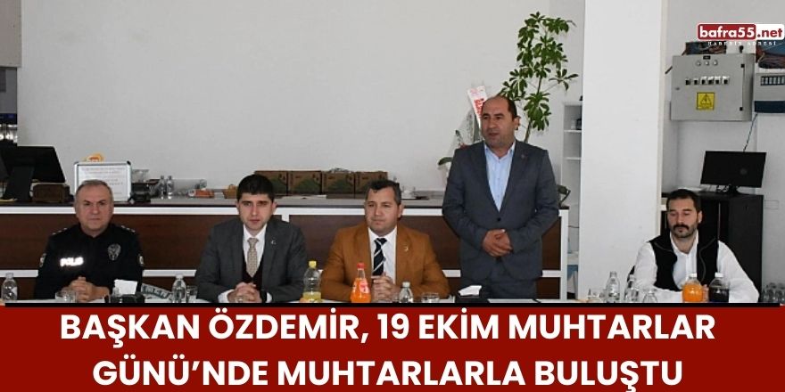 Başkan Özdemir, 19 Ekim Muhtarlar Günü’nde Muhtarlarla Buluştu