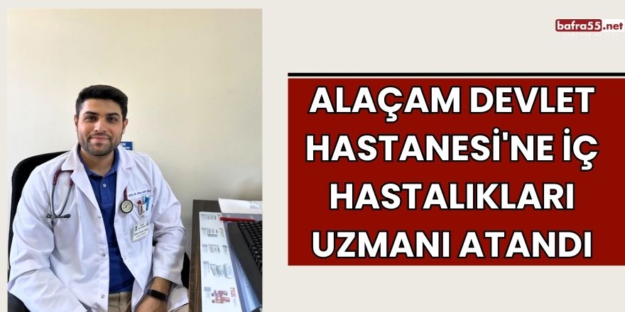 Alaçam Devlet Hastanesi'ne İç Hastalıkları Uzmanı Atandı