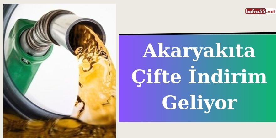 Akaryakıta Çifte İndirim Geliyor