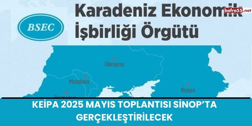 KEİPA 2025 Mayıs Toplantısı Sinop’ta Gerçekleştirilecek