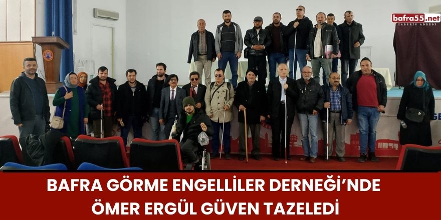 Bafra Görme Engelliler Derneği’nde Ömer Ergül Güven Tazeledi