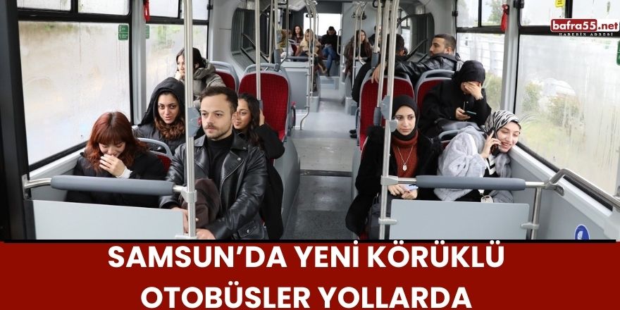 Samsun’da Yeni Körüklü Otobüsler Yollarda