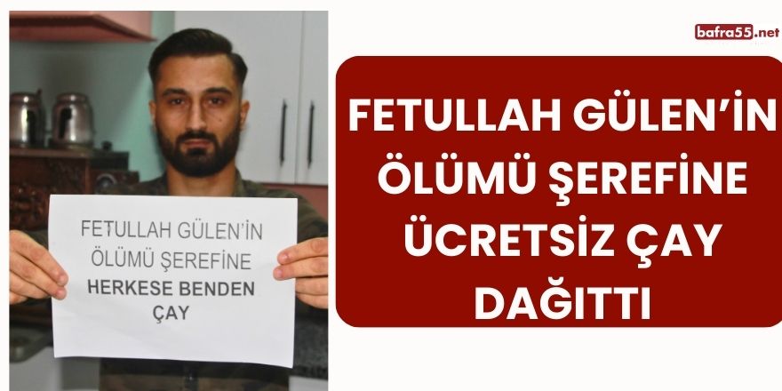 Fetullah Gülen’in Ölümü Şerefine Ücretsiz Çay Dağıttı