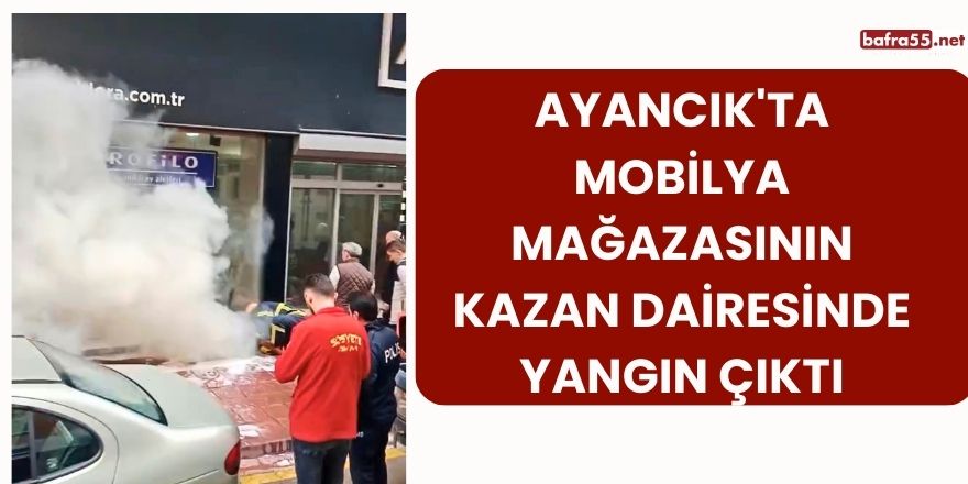 Ayancık'ta Mobilya Mağazasının Kazan Dairesinde Yangın Çıktı