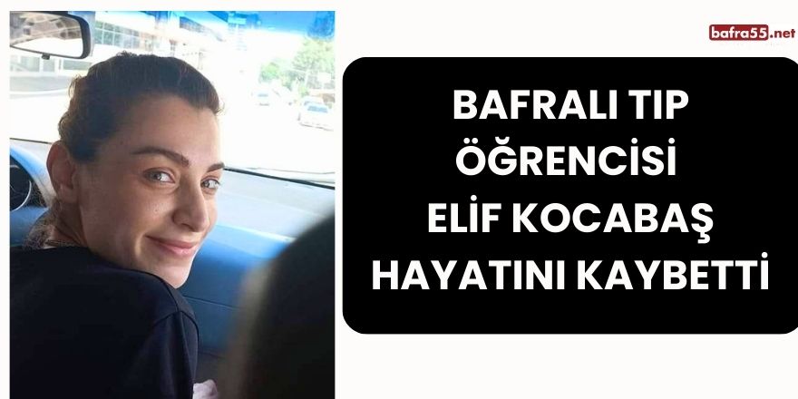 Bafralı Tıp Öğrencisi Elif Kocabaş Hayatını Kaybetti